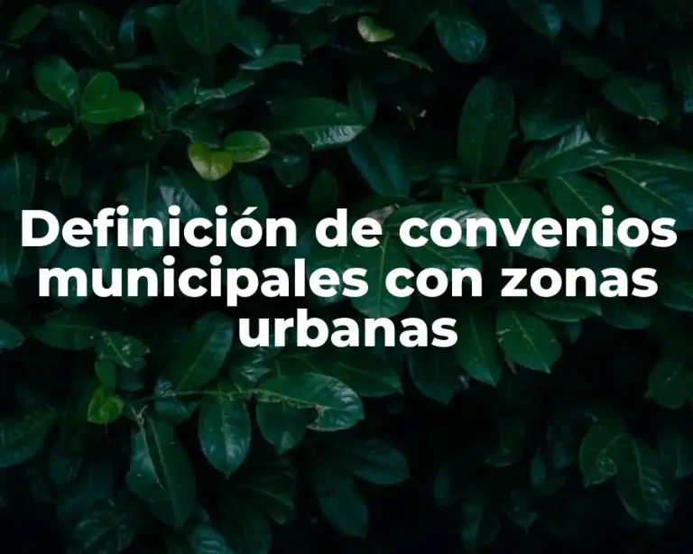 Definición de convenios municipales con zonas urbanas