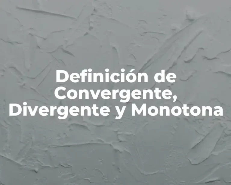 Definición de Convergente, Divergente y Monotona