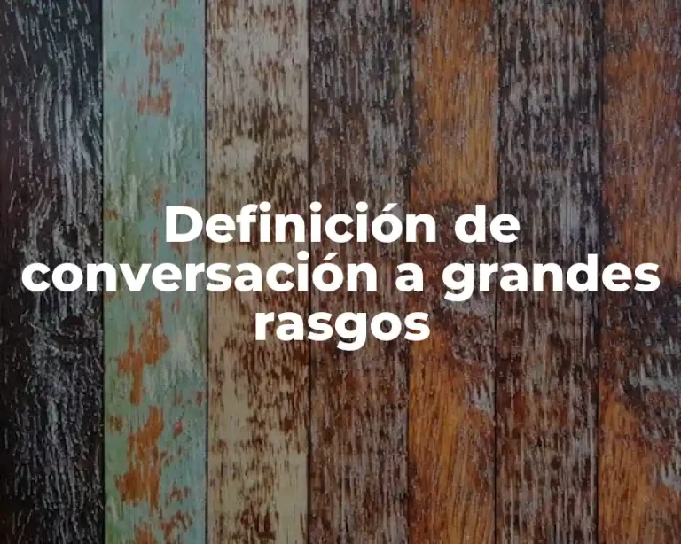 Definición de conversación a grandes rasgos