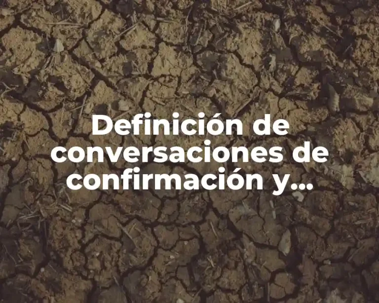 Definición de conversaciones de confirmación y desconfirmación
