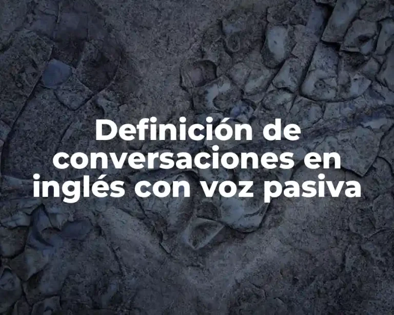 Definición de conversaciones en inglés con voz pasiva