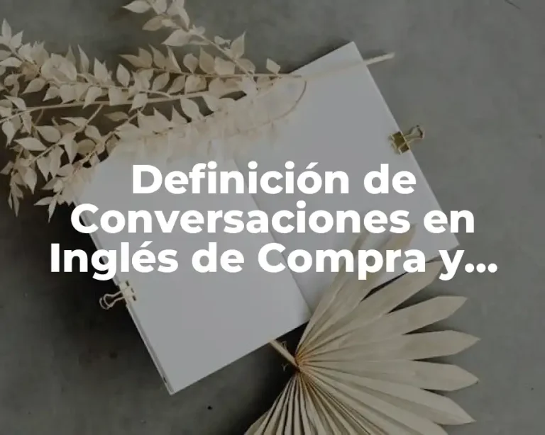 Definición de Conversaciones en Inglés de Compra y Venta