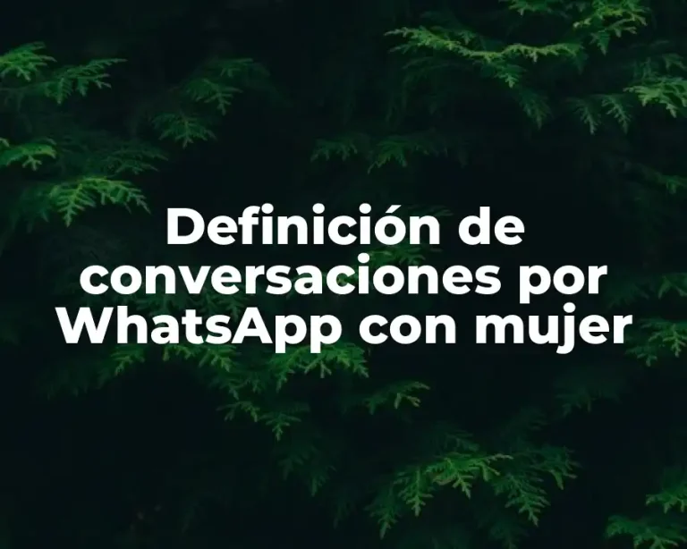Definición de conversaciones por WhatsApp con mujer