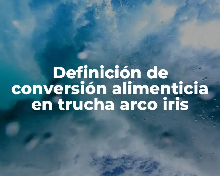 Definición de conversión alimenticia en trucha arco iris