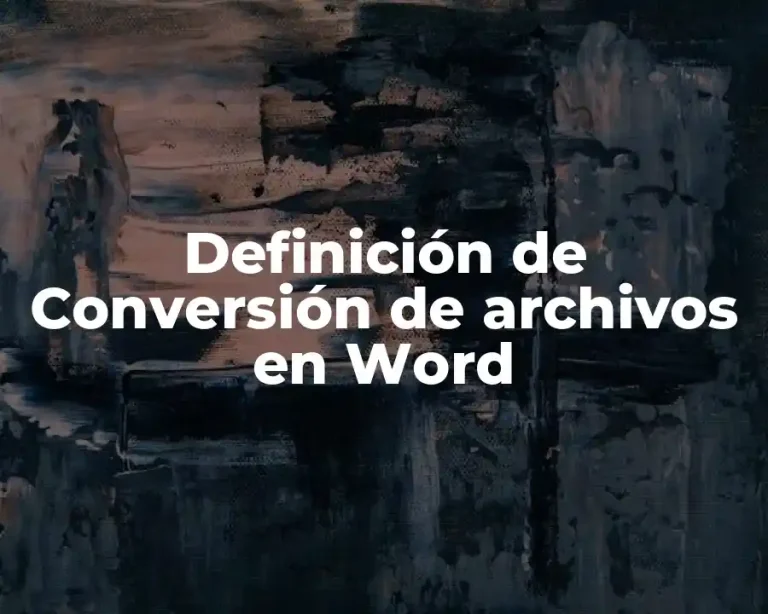 Definición de Conversión de archivos en Word