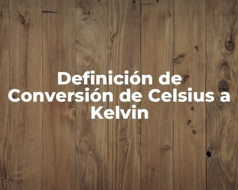 Definición de Conversión de Celsius a Kelvin