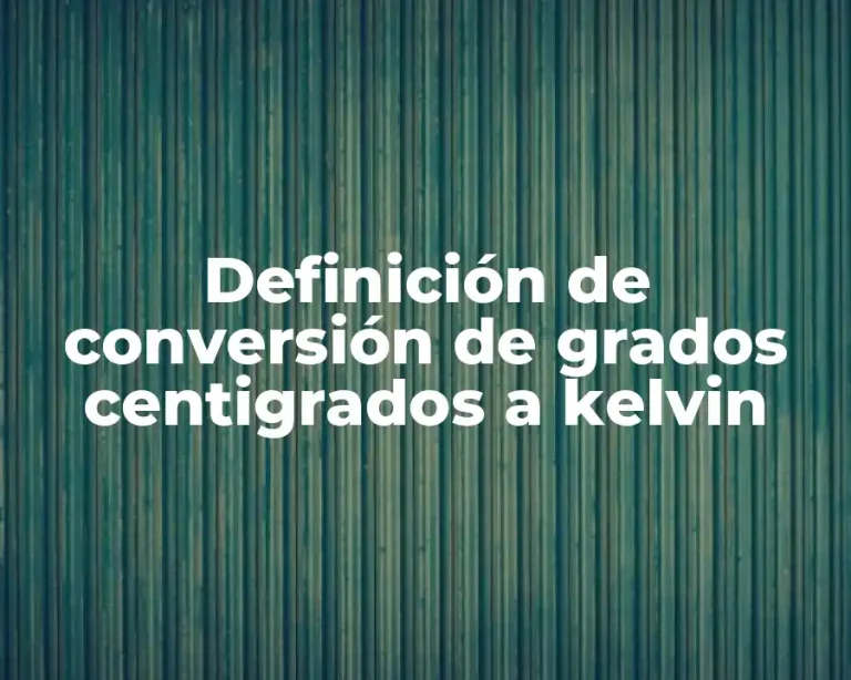 Definición de conversión de grados centigrados a kelvin