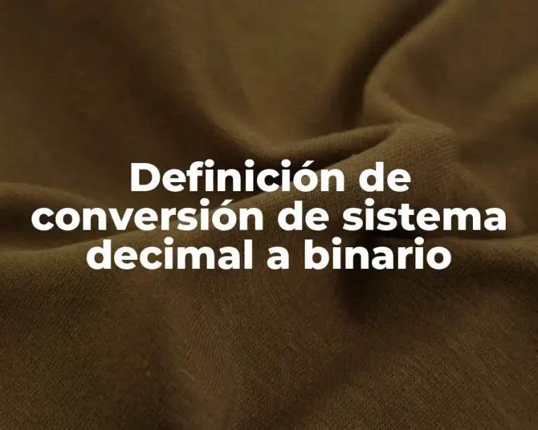 Definición de conversión de sistema decimal a binario