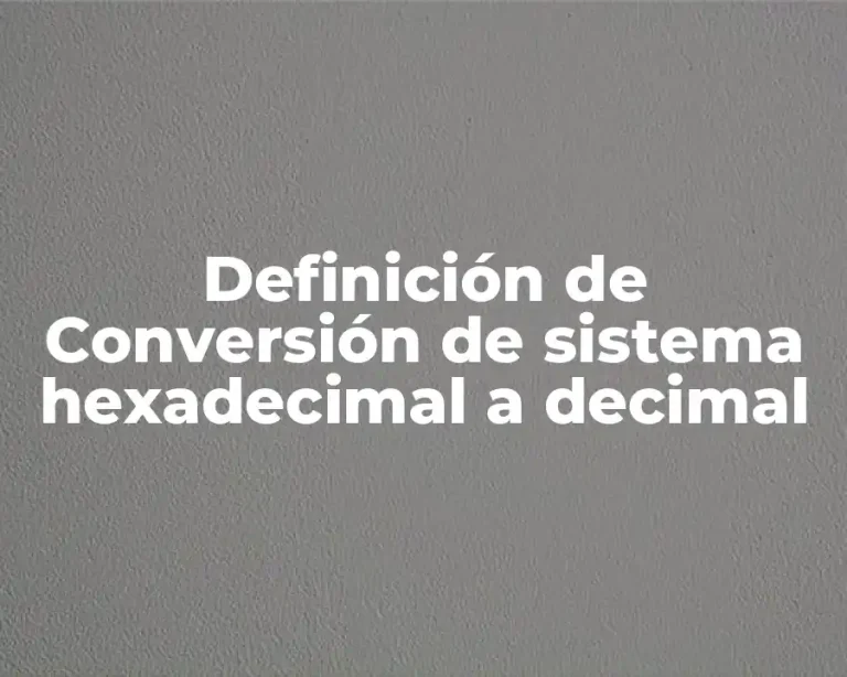 Definición de Conversión de sistema hexadecimal a decimal