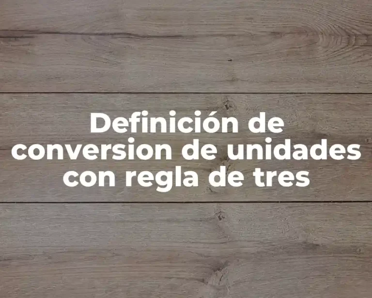 Definición de conversion de unidades con regla de tres