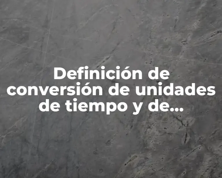 Definición de conversión de unidades de tiempo y de distancia