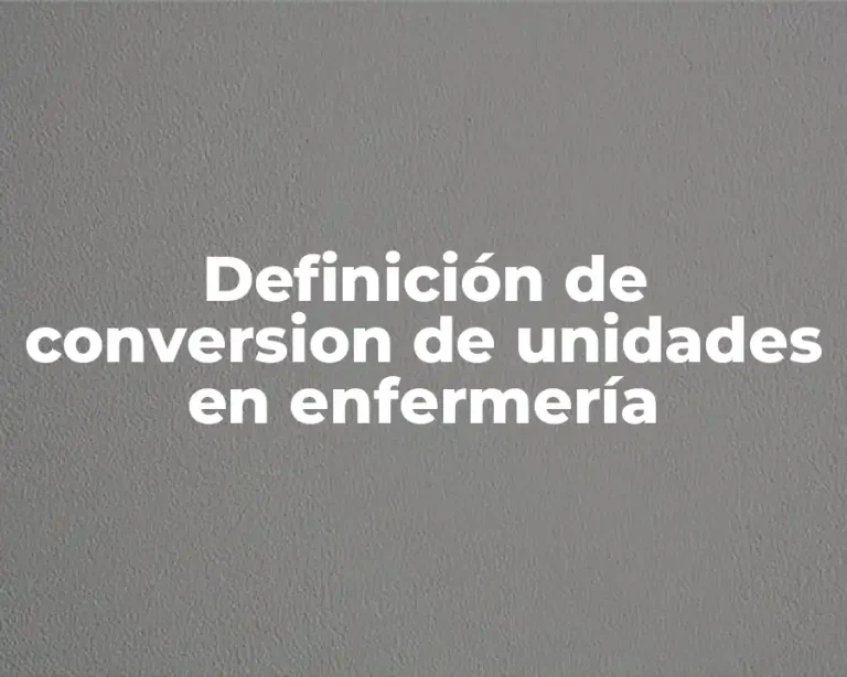 Definición de conversion de unidades en enfermería