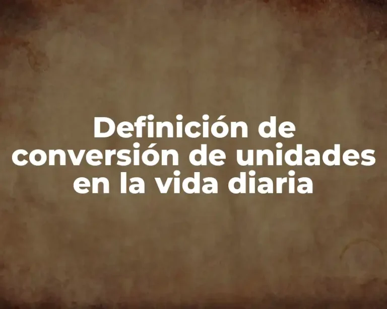 Definición de conversión de unidades en la vida diaria