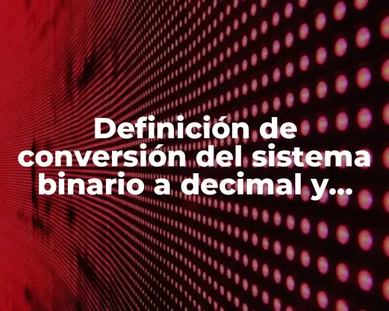 Definición de conversión del sistema binario a decimal y viceversa