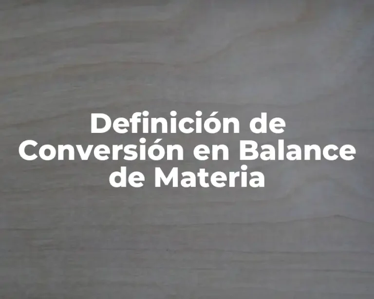 Definición de Conversión en Balance de Materia
