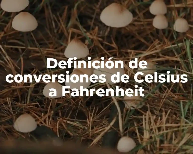 Definición de conversiones de Celsius a Fahrenheit