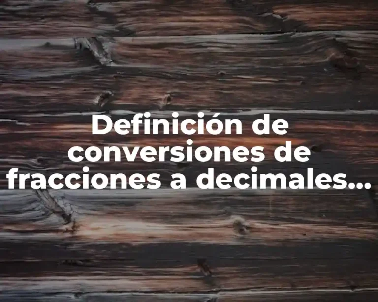 Definición de conversiones de fracciones a decimales de números enteros