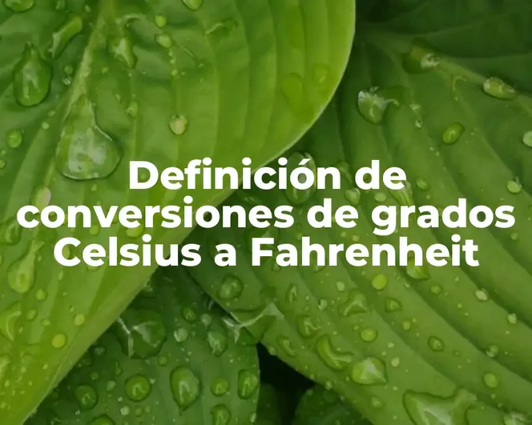 Definición de conversiones de grados Celsius a Fahrenheit