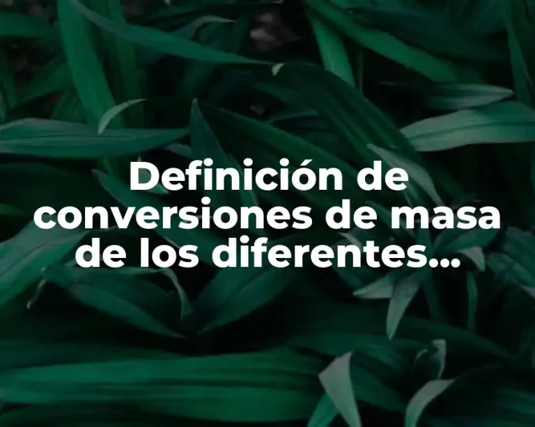 Definición de conversiones de masa de los diferentes sistemas