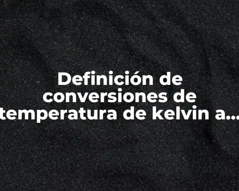 Definición de conversiones de temperatura de kelvin a celsius