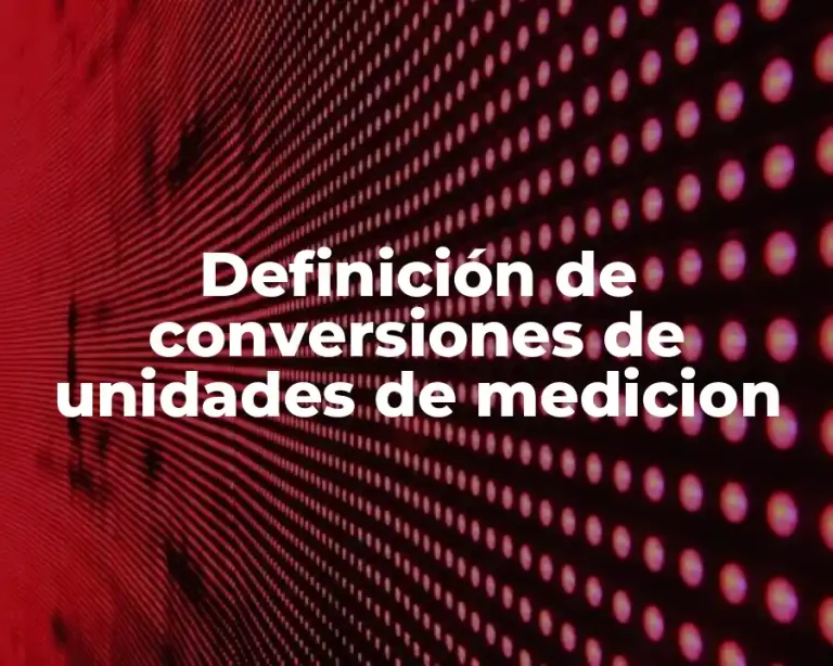 Definición de conversiones de unidades de medicion