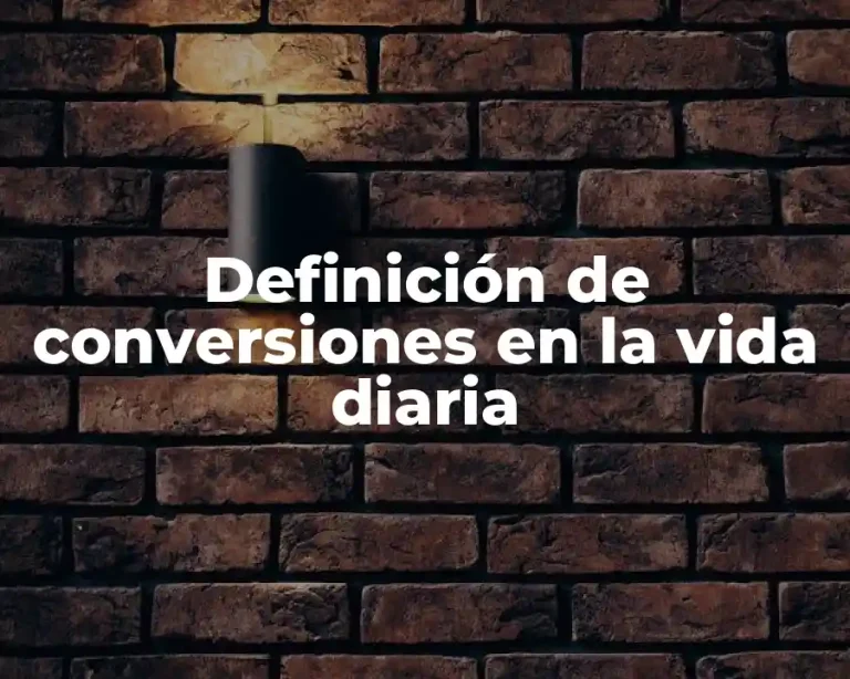 Definición de conversiones en la vida diaria