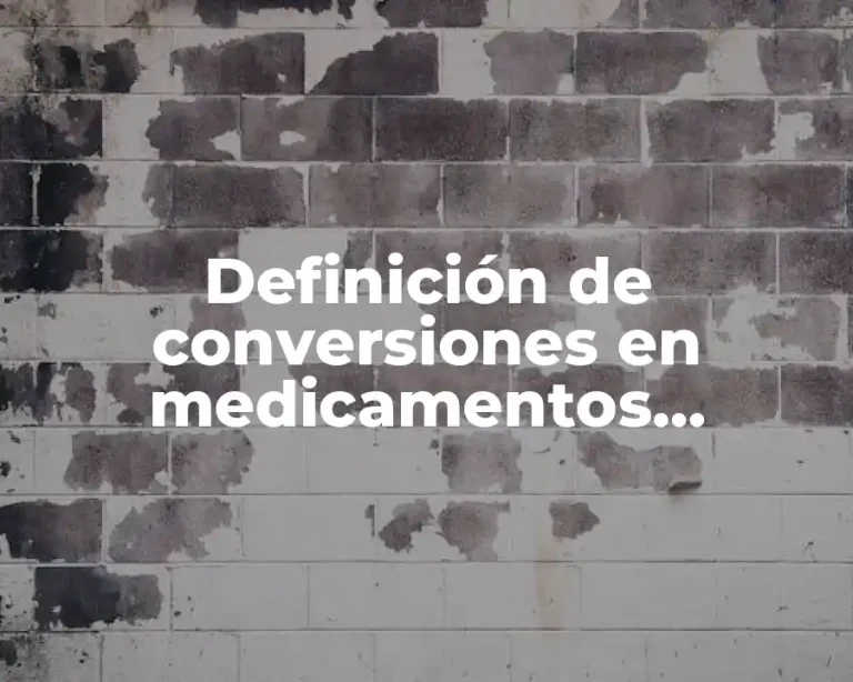Definición de conversiones en medicamentos farmacológicos