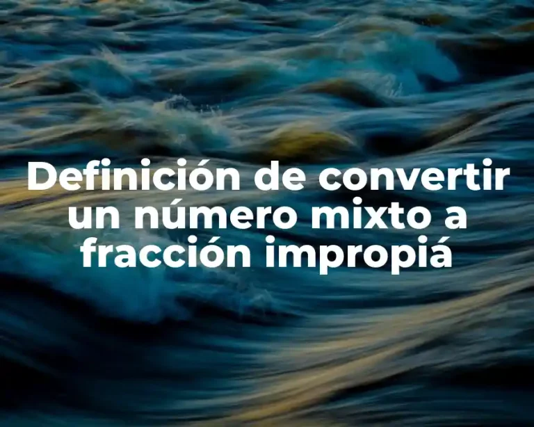 Definición de convertir un número mixto a fracción impropiá