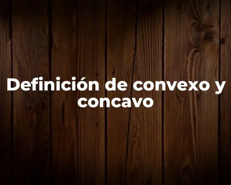 Definición de convexo y concavo