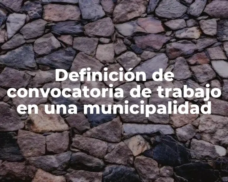 Definición de convocatoria de trabajo en una municipalidad