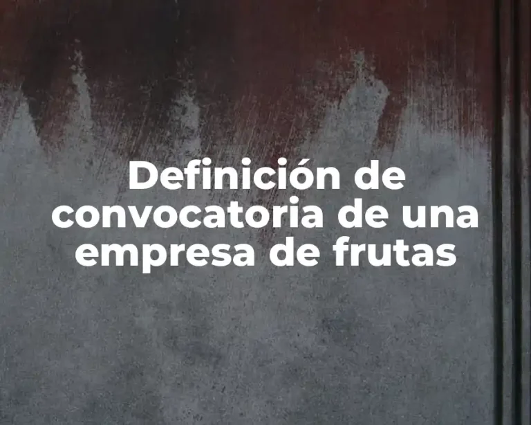 Definición de convocatoria de una empresa de frutas
