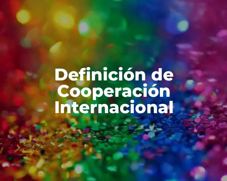 Definición de Cooperación Internacional
