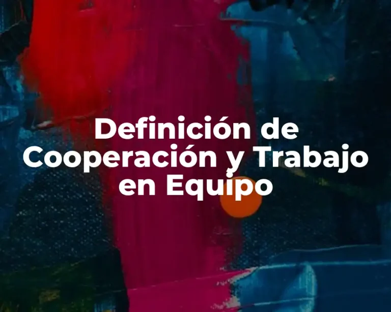 Definición de Cooperación y Trabajo en Equipo