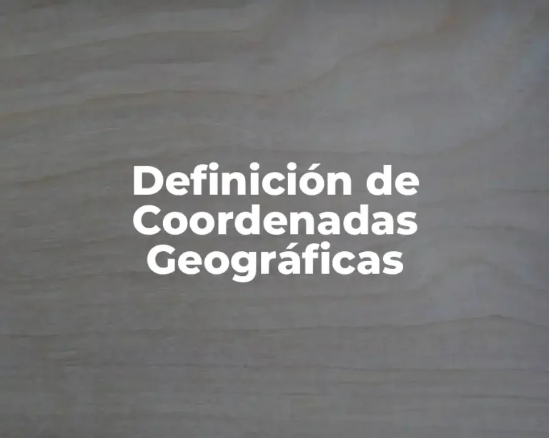 Definición de Coordenadas Geográficas