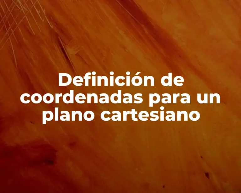 Definición de coordenadas para un plano cartesiano