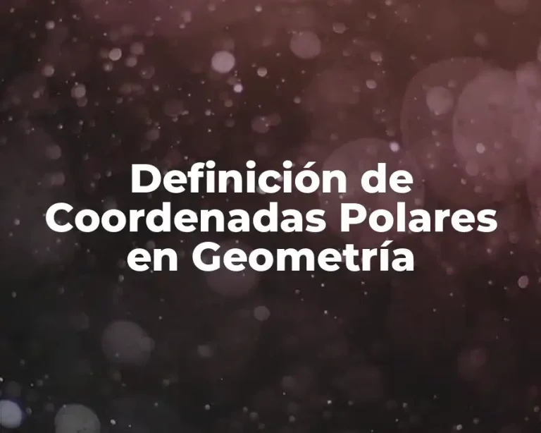 Definición de Coordenadas Polares en Geometría