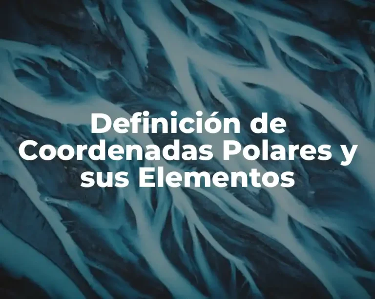 Definición de Coordenadas Polares y sus Elementos