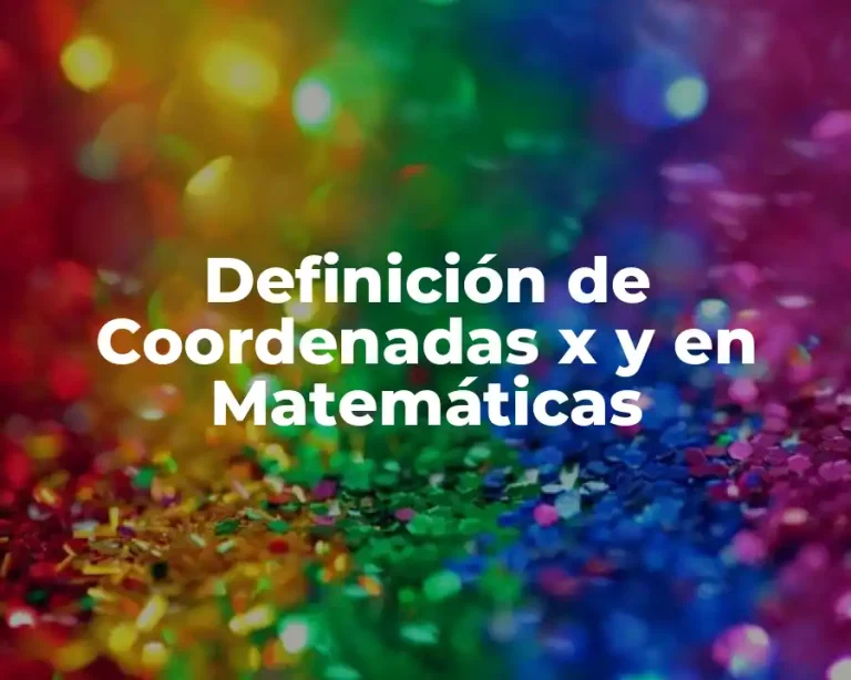 Definición de Coordenadas x y en Matemáticas