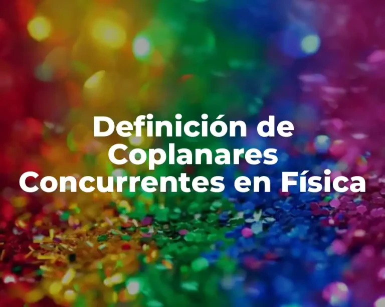 Definición de Coplanares Concurrentes en Física