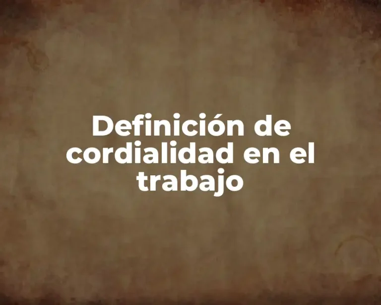 Definición de cordialidad en el trabajo