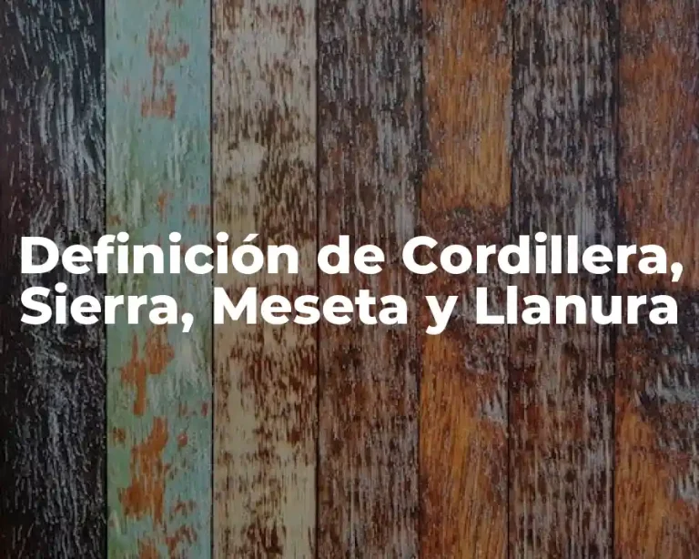 Definición de Cordillera, Sierra, Meseta y Llanura