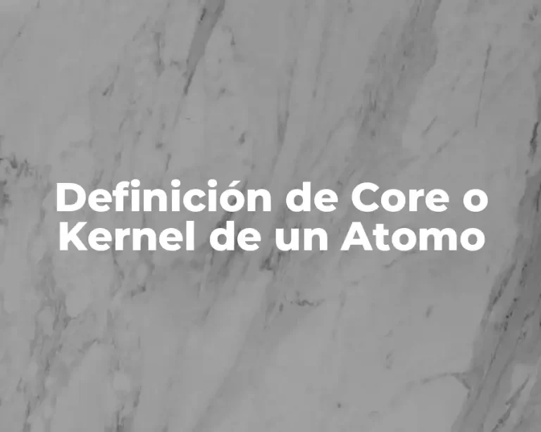 Definición de Core o Kernel de un Atomo