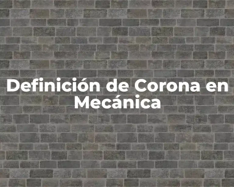 Definición de Corona en Mecánica