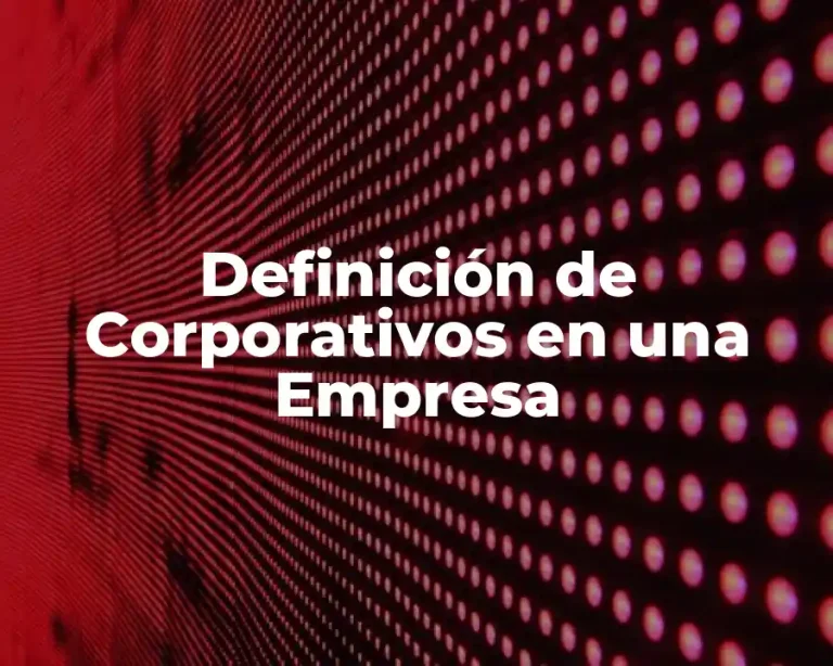 Definición de Corporativos en una Empresa