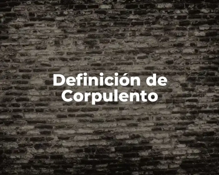 Definición de Corpulento