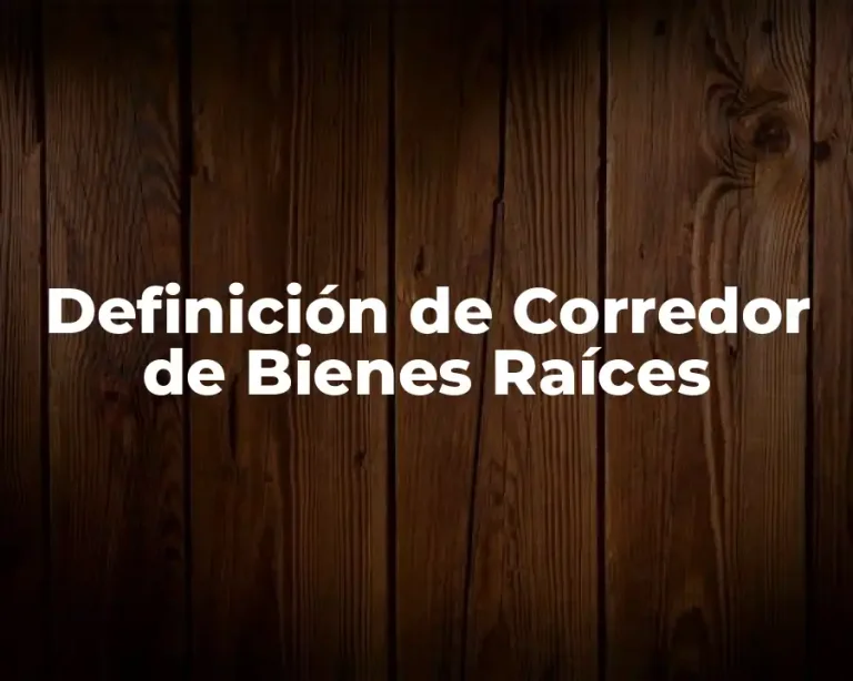 Definición de Corredor de Bienes Raíces