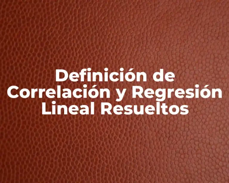 Definición de Correlación y Regresión Lineal Resueltos