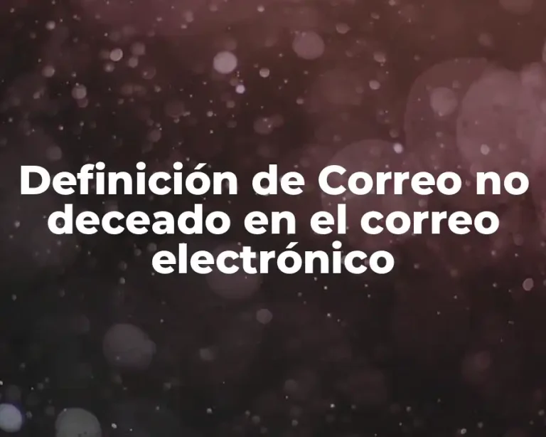 Definición de Correo no deceado en el correo electrónico