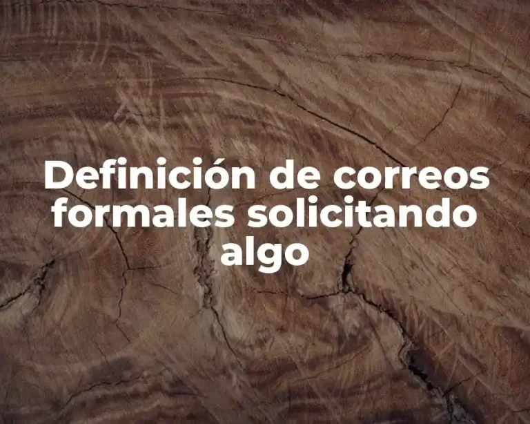 Definición de correos formales solicitando algo