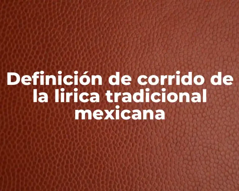 Definición de corrido de la lirica tradicional mexicana